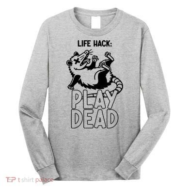 Life Hack Play Dead Funny Opossum Meme Long Sleeve Shirt