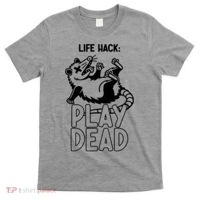 Life Hack Play Dead Funny Opossum Meme T-Shirt