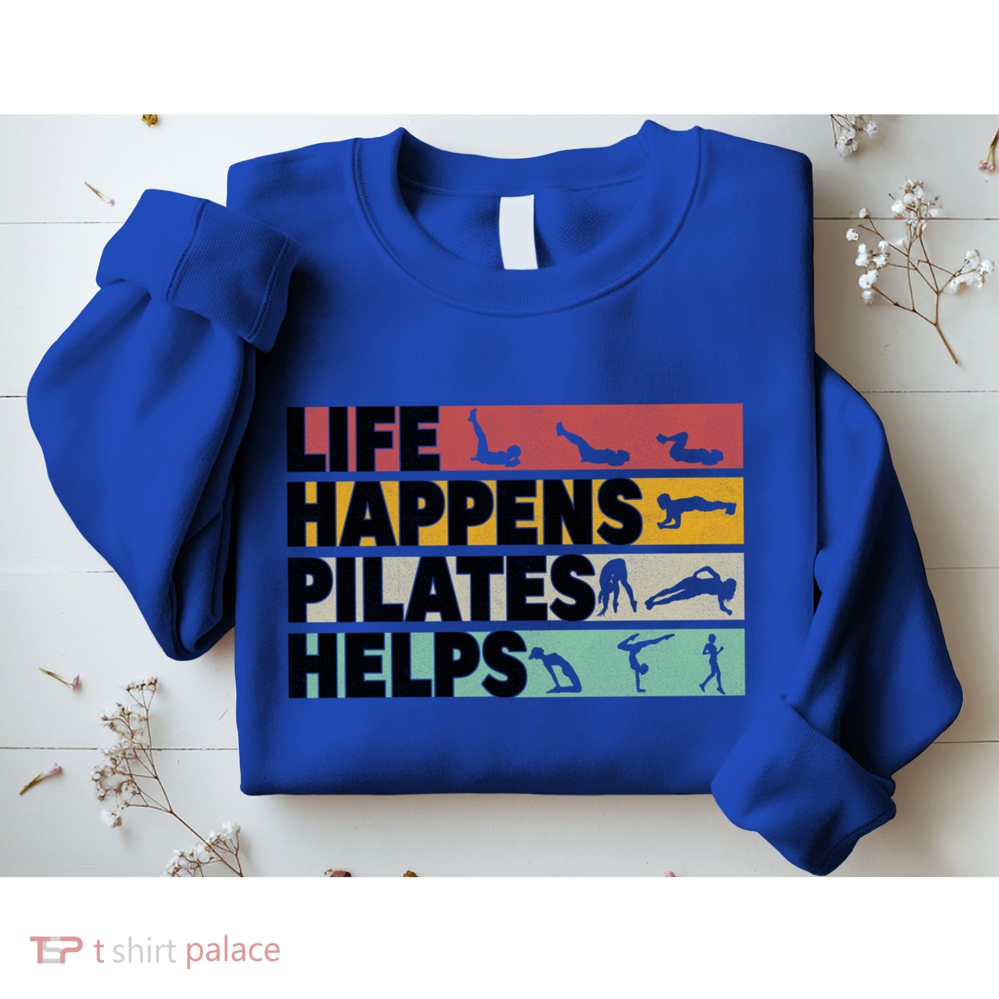 Life Happens Pilates Helps For Pilates Lover Gift Sweatshirt