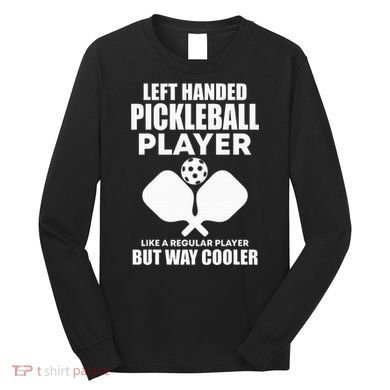 Left Handed Pickleball Player Long Sleeve Shirt