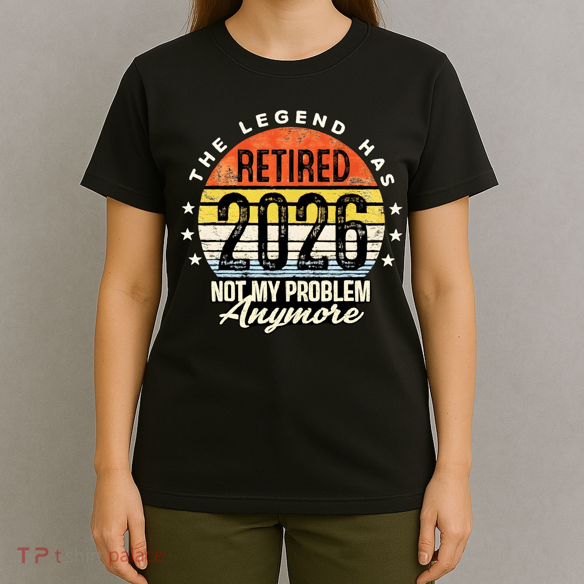 Legend Has Retired 2026 Not My Problem Anymore Retirement Gift T-Shirt
