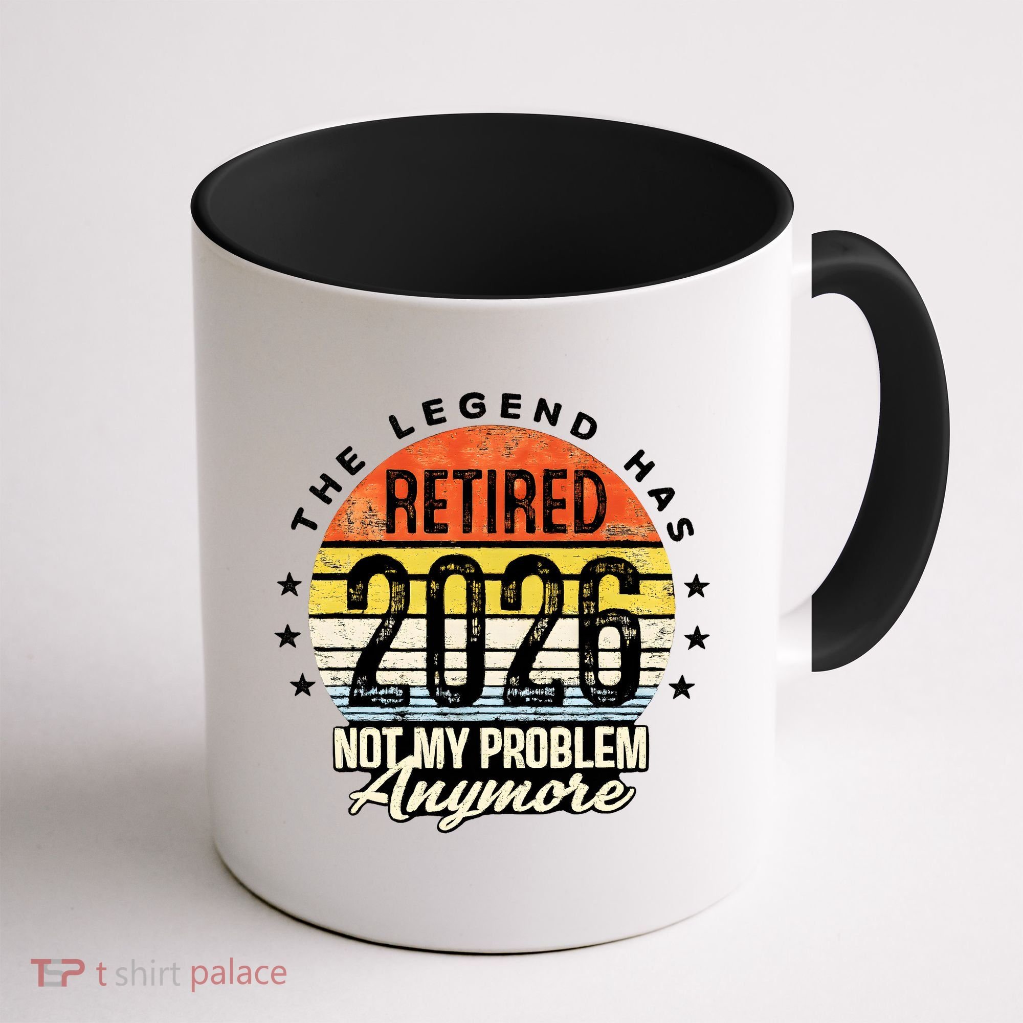 Legend Has Retired 2026 Not My Problem Anymore Retirement Gift Coffee Mug