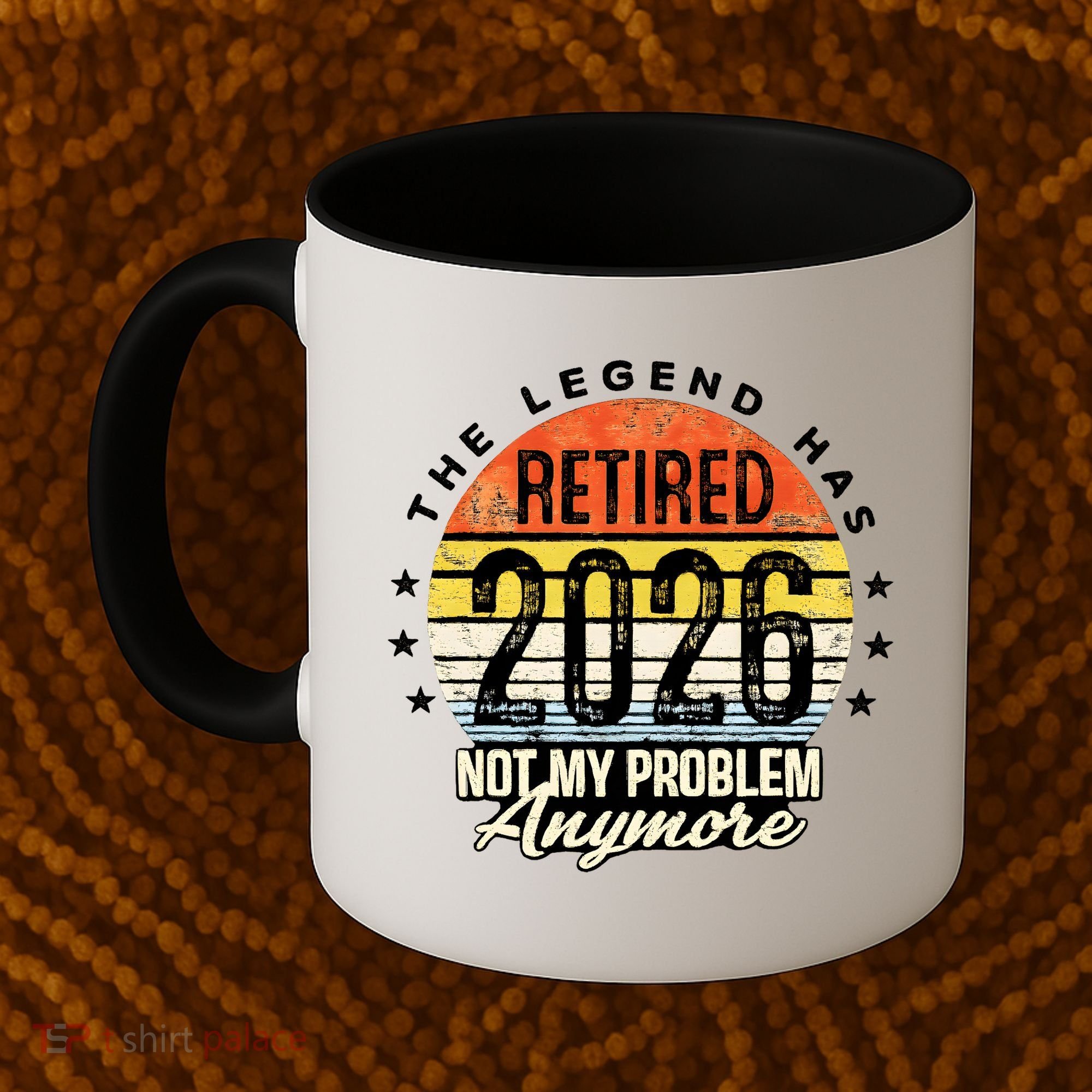 Legend Has Retired 2026 Not My Problem Anymore Retirement Gift Coffee Mug