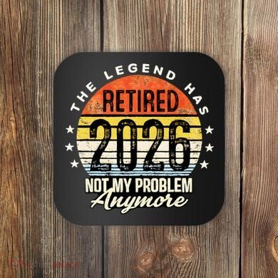 Legend Has Retired 2026 Not My Problem Anymore Retirement Gift Coaster