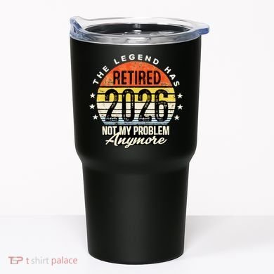 Legend Has Retired 2026 Not My Problem Anymore Retirement Gift Tumbler