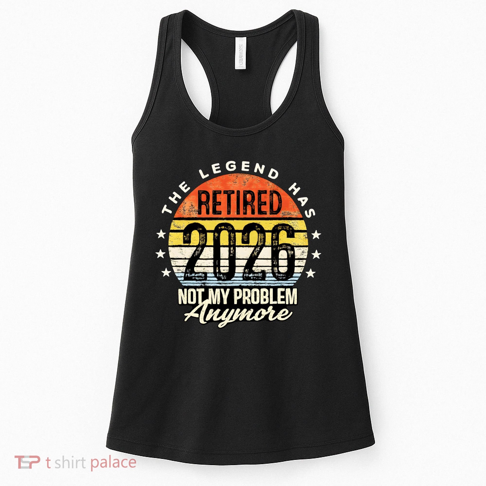 Legend Has Retired 2026 Not My Problem Anymore Retirement Gift Women's Tank Top