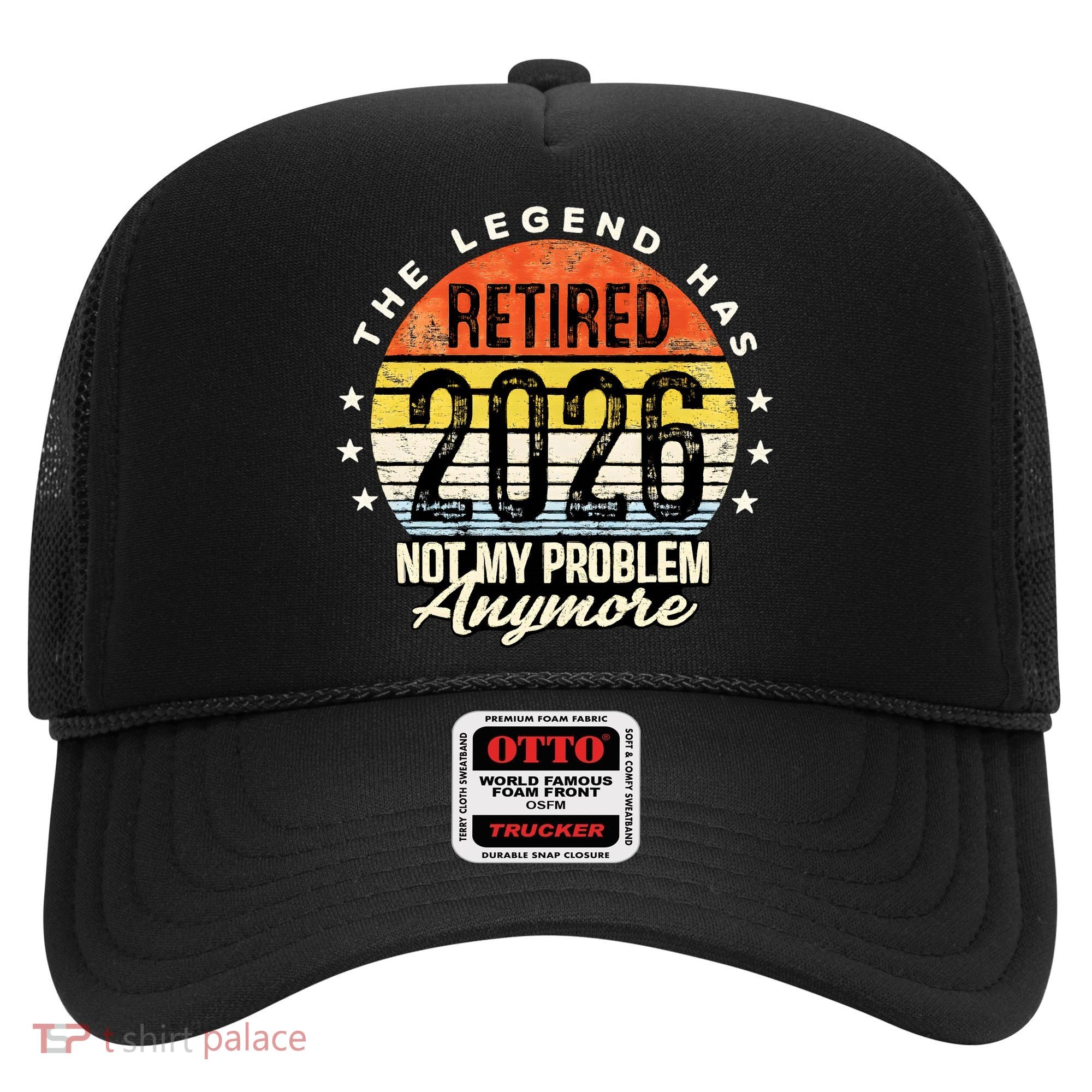 Legend Has Retired 2026 Not My Problem Anymore Retirement Gift Hat
