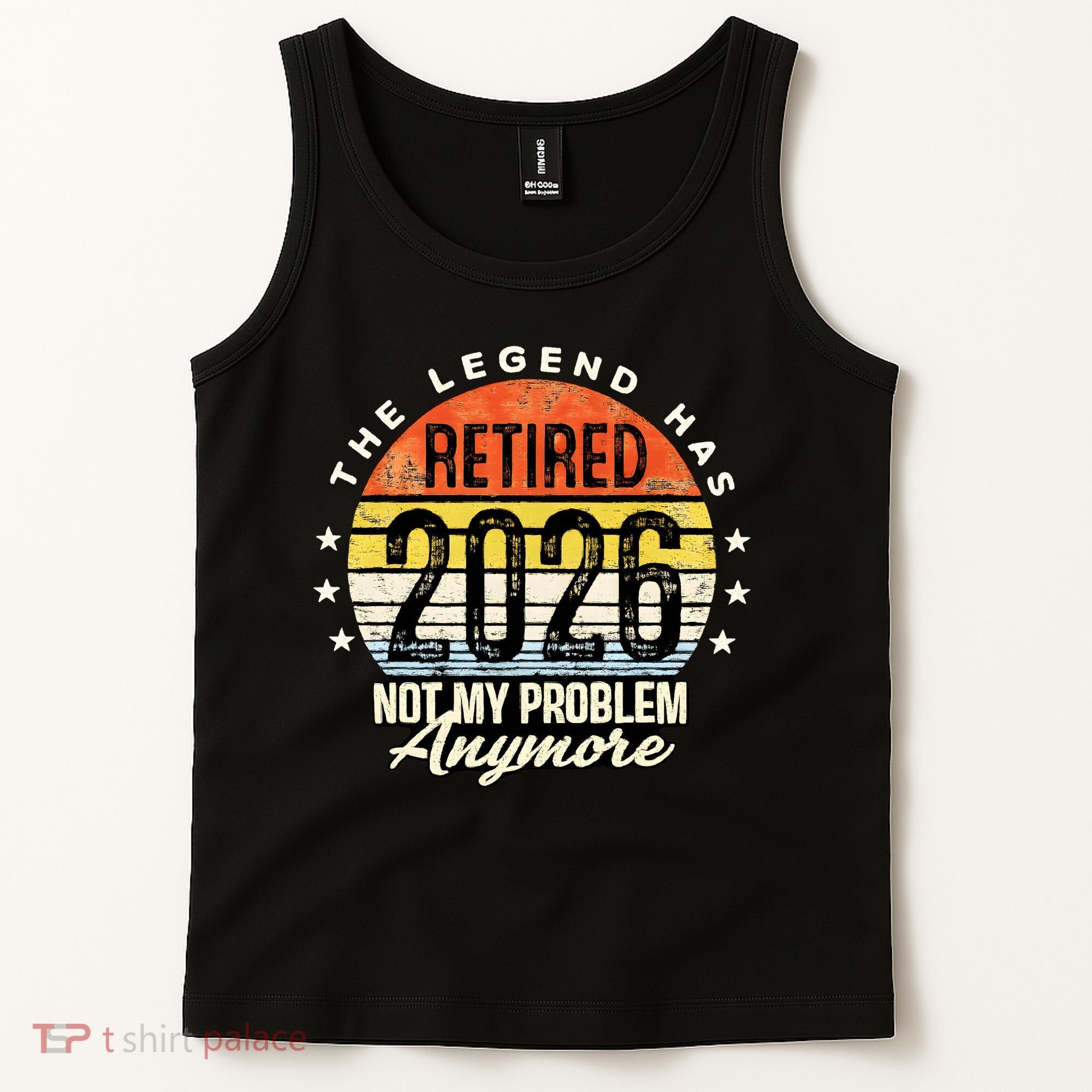Legend Has Retired 2026 Not My Problem Anymore Retirement Gift Tank Top