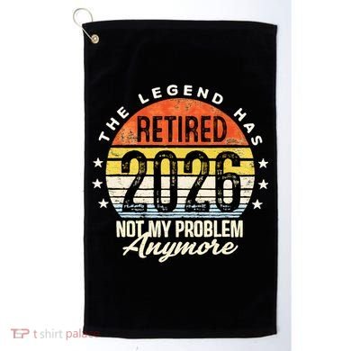 Legend Has Retired 2026 Not My Problem Anymore Retirement Gift Golf Towel