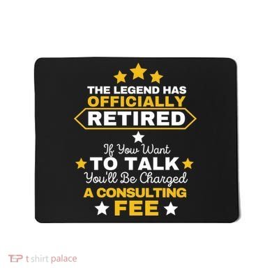 Legend Has Retired You'll Be Charged A Consulting Fee Mousepad