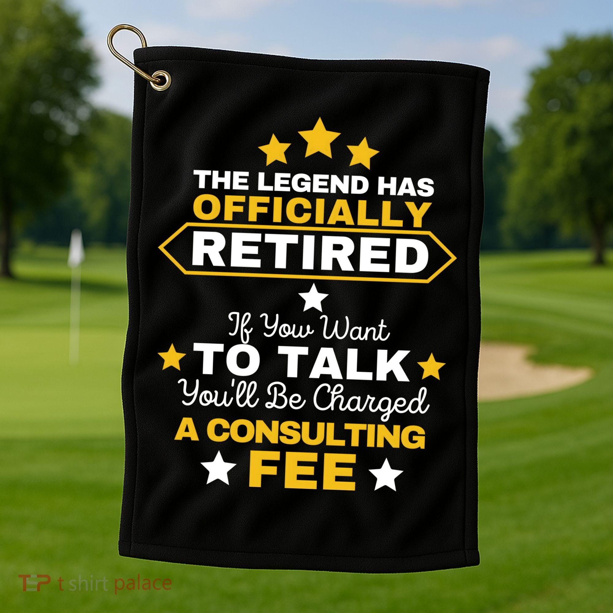 Legend Has Retired You'll Be Charged A Consulting Fee Golf Towel
