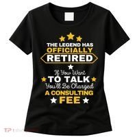 Legend Has Retired You'll Be Charged A Consulting Fee Women's T-Shirt thumb 0
