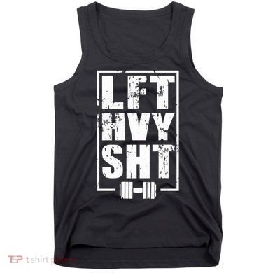 Lft Hvy Sht Lift Heavy Gym Workout Funny Gift Tank Top