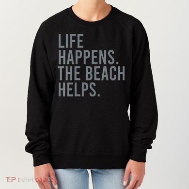 Life Happens The Beach Helps Women's Sweatshirt