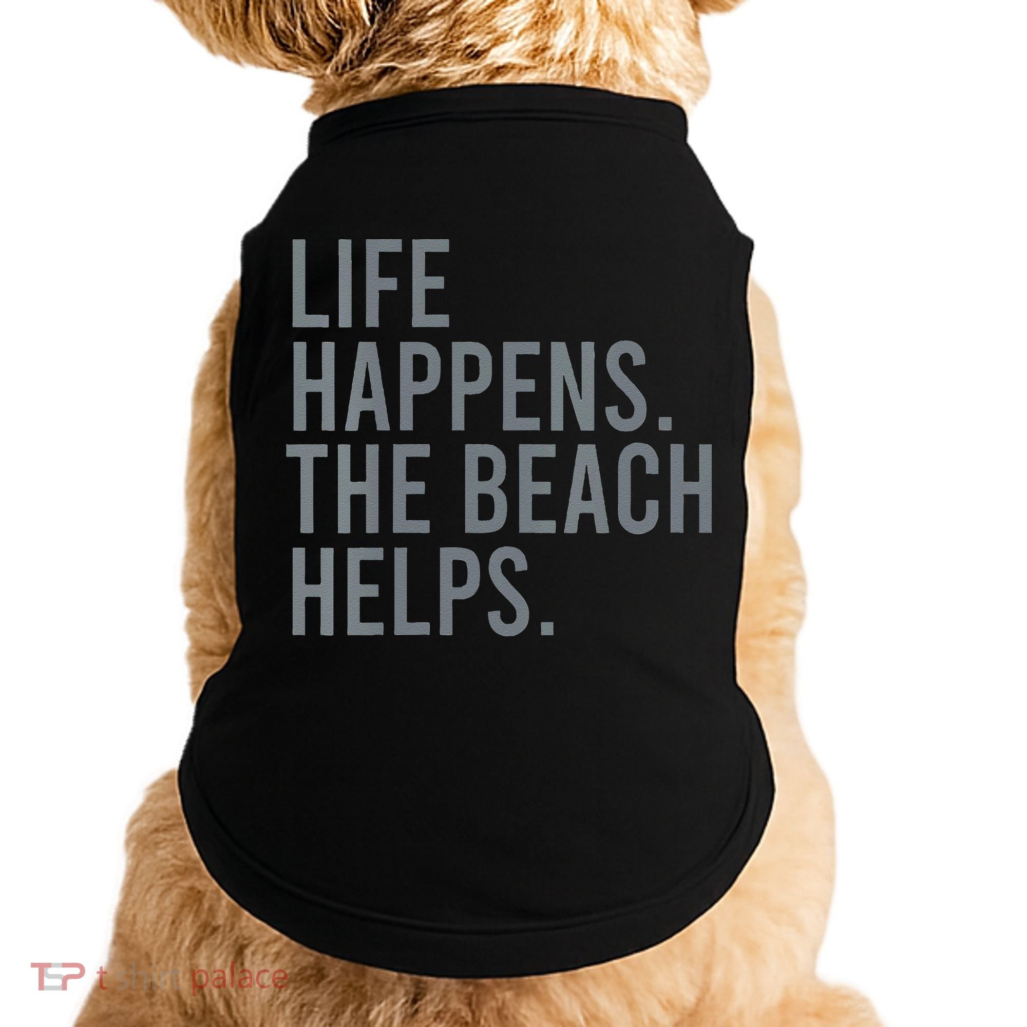 Life Happens The Beach Helps Doggie Tank