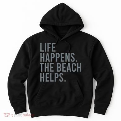Life Happens The Beach Helps Hoodie