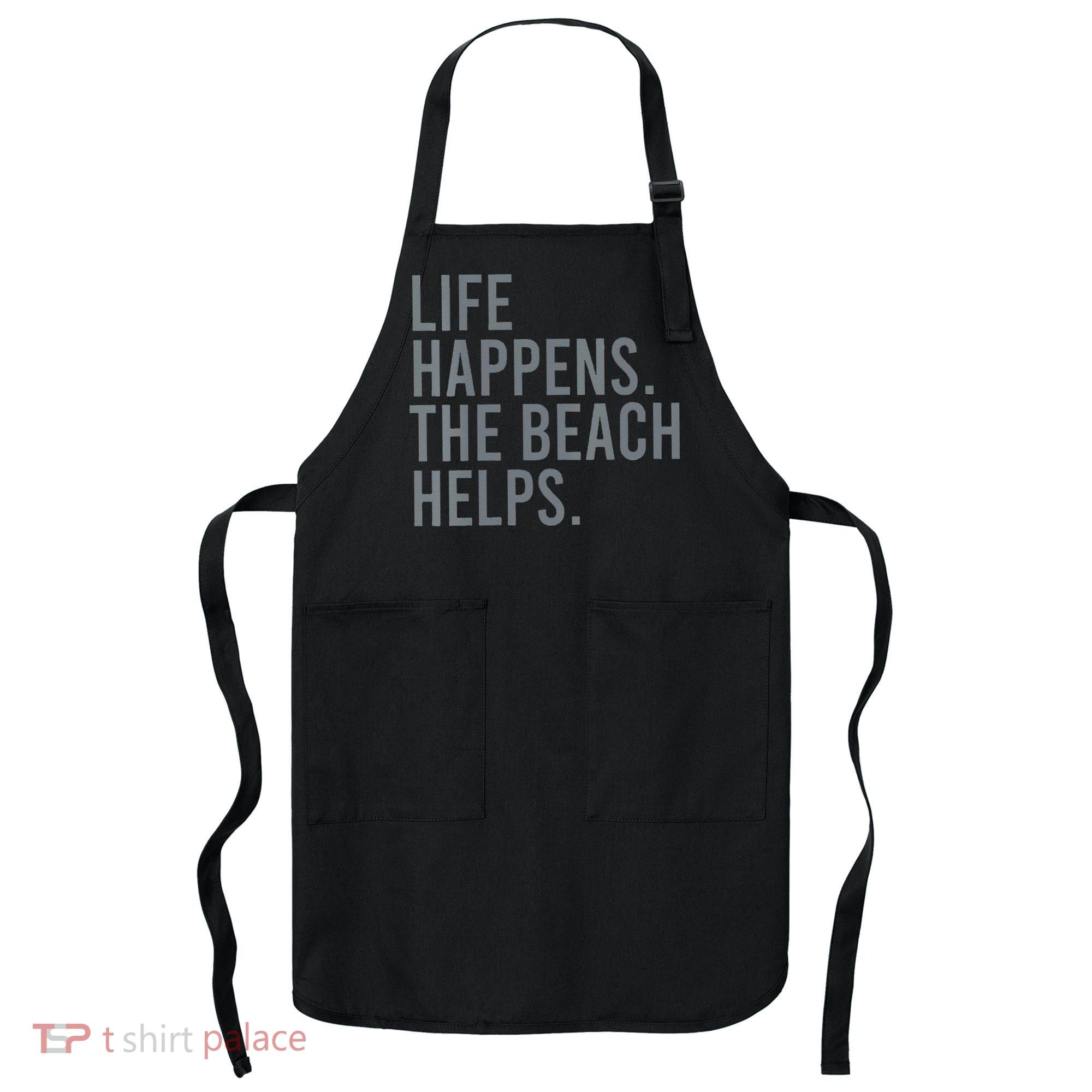 Life Happens The Beach Helps Apron