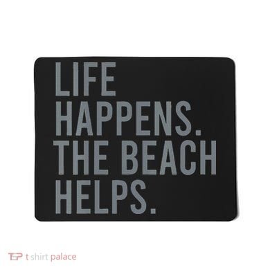 Life Happens The Beach Helps Mousepad