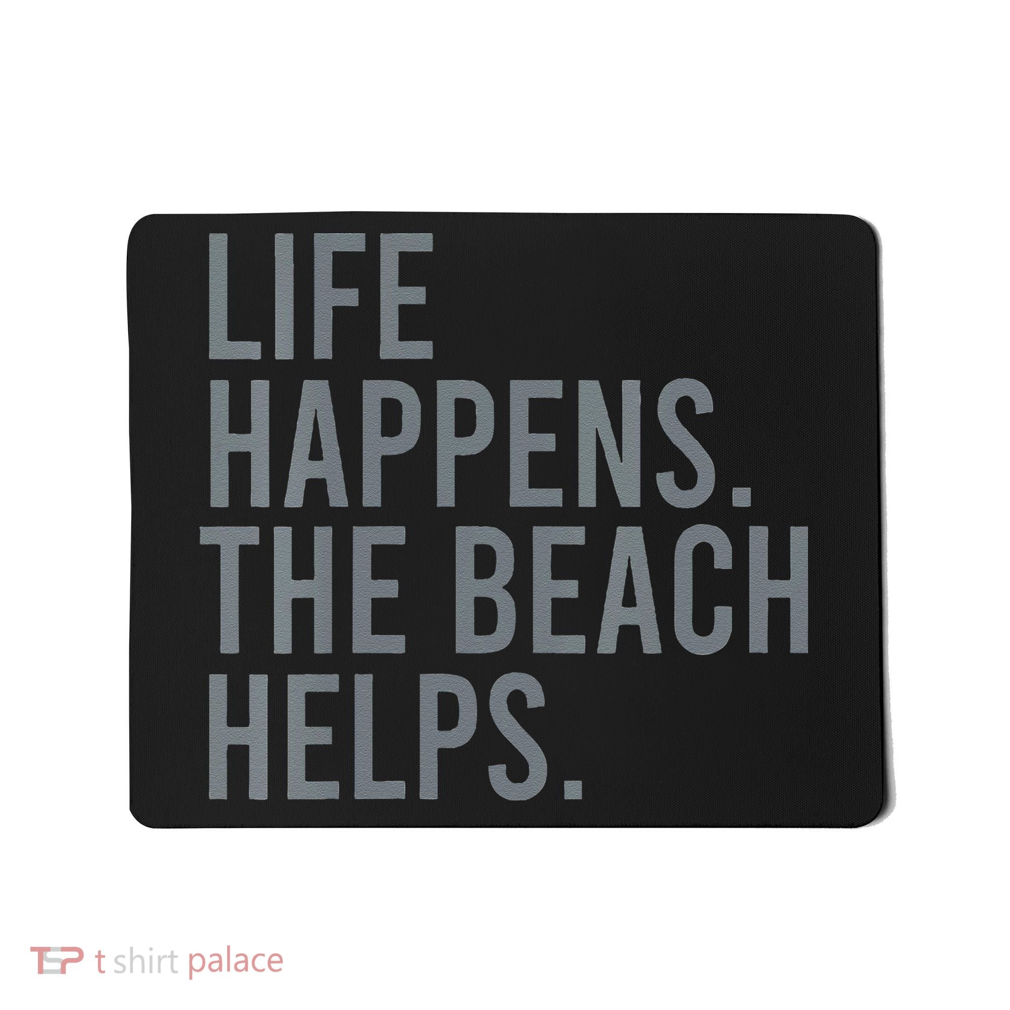 Life Happens The Beach Helps Mousepad