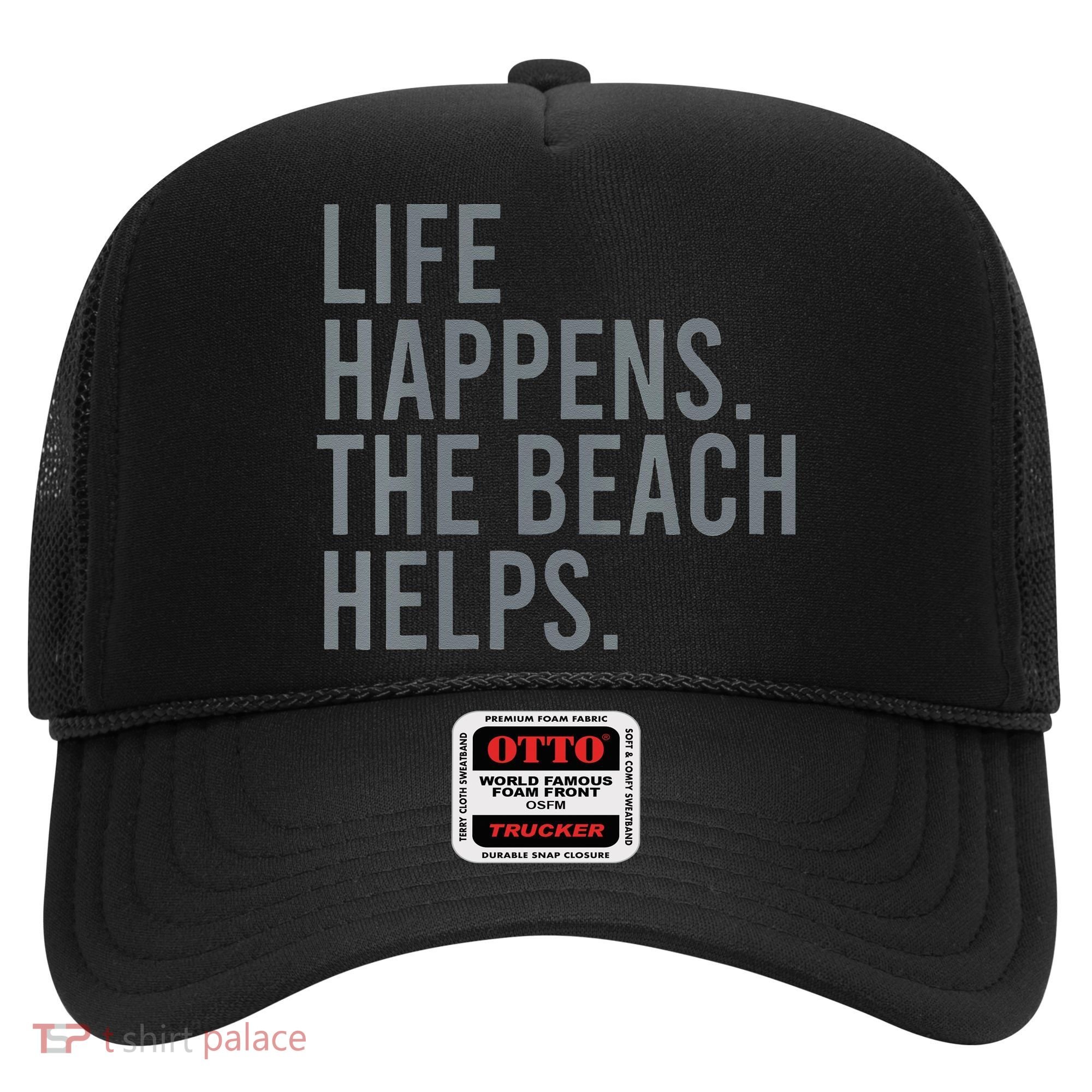 Life Happens The Beach Helps Hat