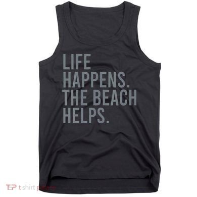 Life Happens The Beach Helps Tank Top