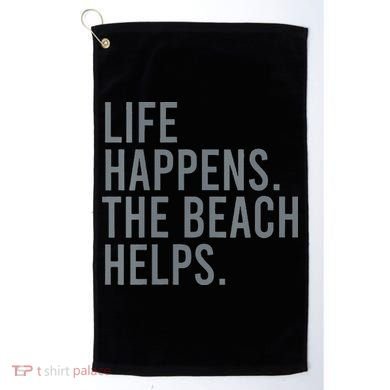 Life Happens The Beach Helps Golf Towel