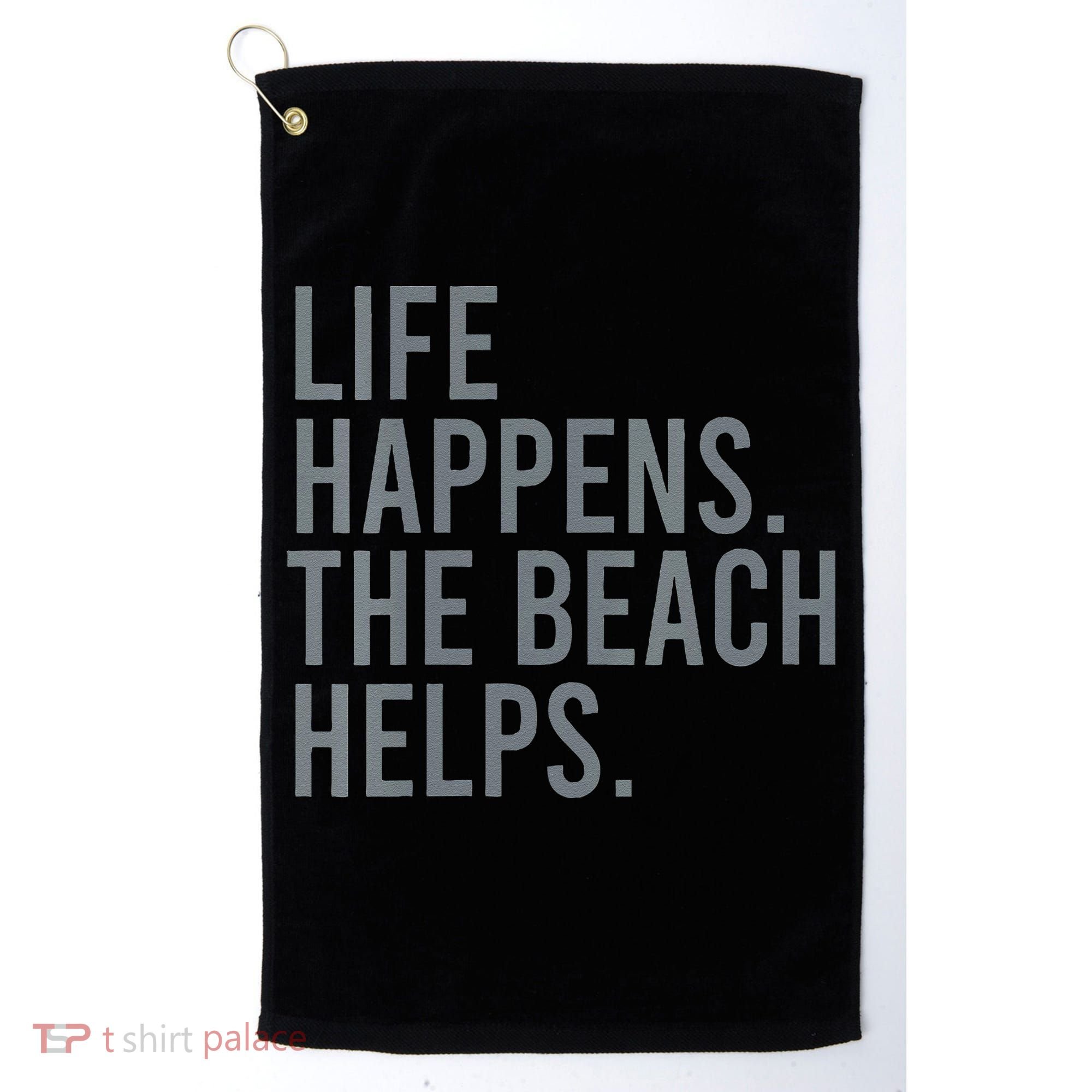 Life Happens The Beach Helps Golf Towel
