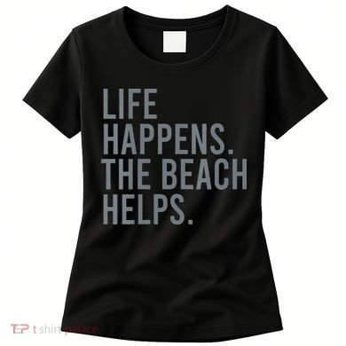 Life Happens The Beach Helps Women's T-Shirt