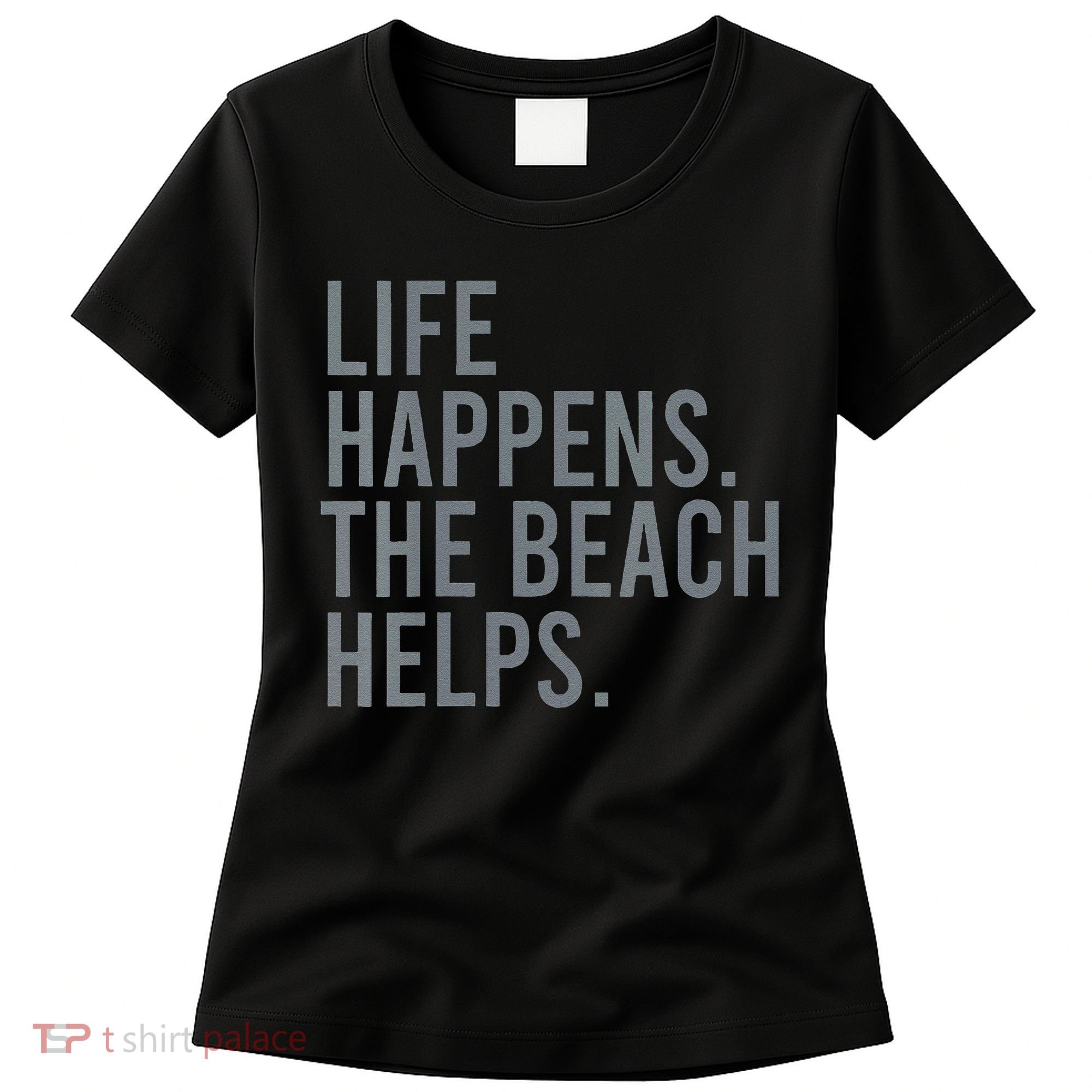 Life Happens The Beach Helps Women's T-Shirt