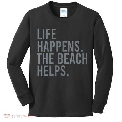Life Happens The Beach Helps Kids Long Sleeve Shirt