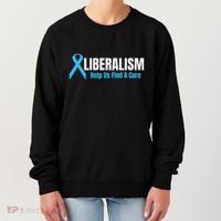 Liberalism Help Us Find A Cure T For Conservatives Women's Sweatshirt thumb 0