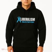 Liberalism Help Us Find A Cure T For Conservatives Hoodie thumb 2