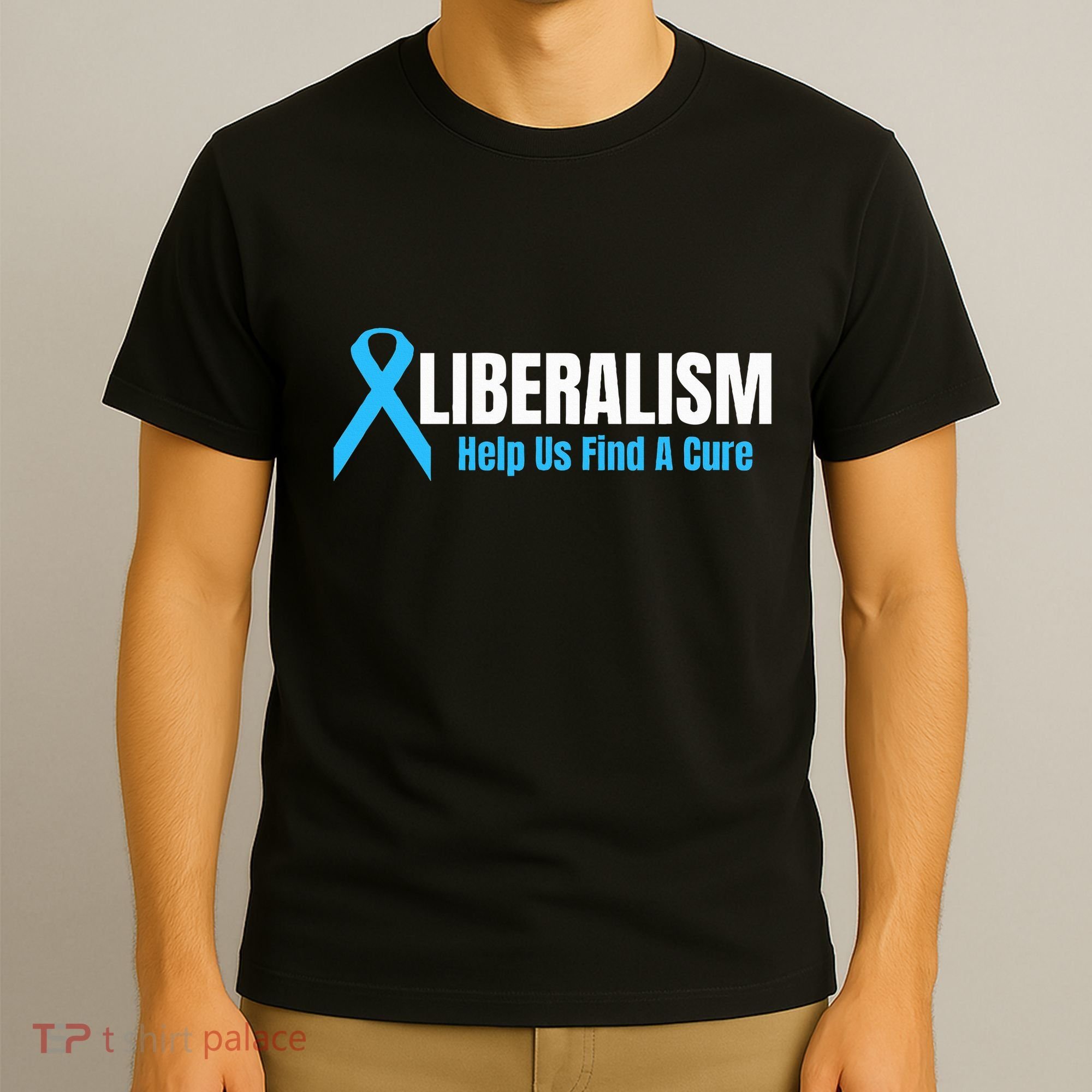 Liberalism Help Us Find A Cure T For Conservatives T-Shirt