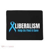 Liberalism Help Us Find A Cure T For Conservatives Mousepad thumb 0