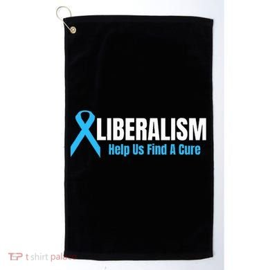 Liberalism Help Us Find A Cure T For Conservatives Golf Towel