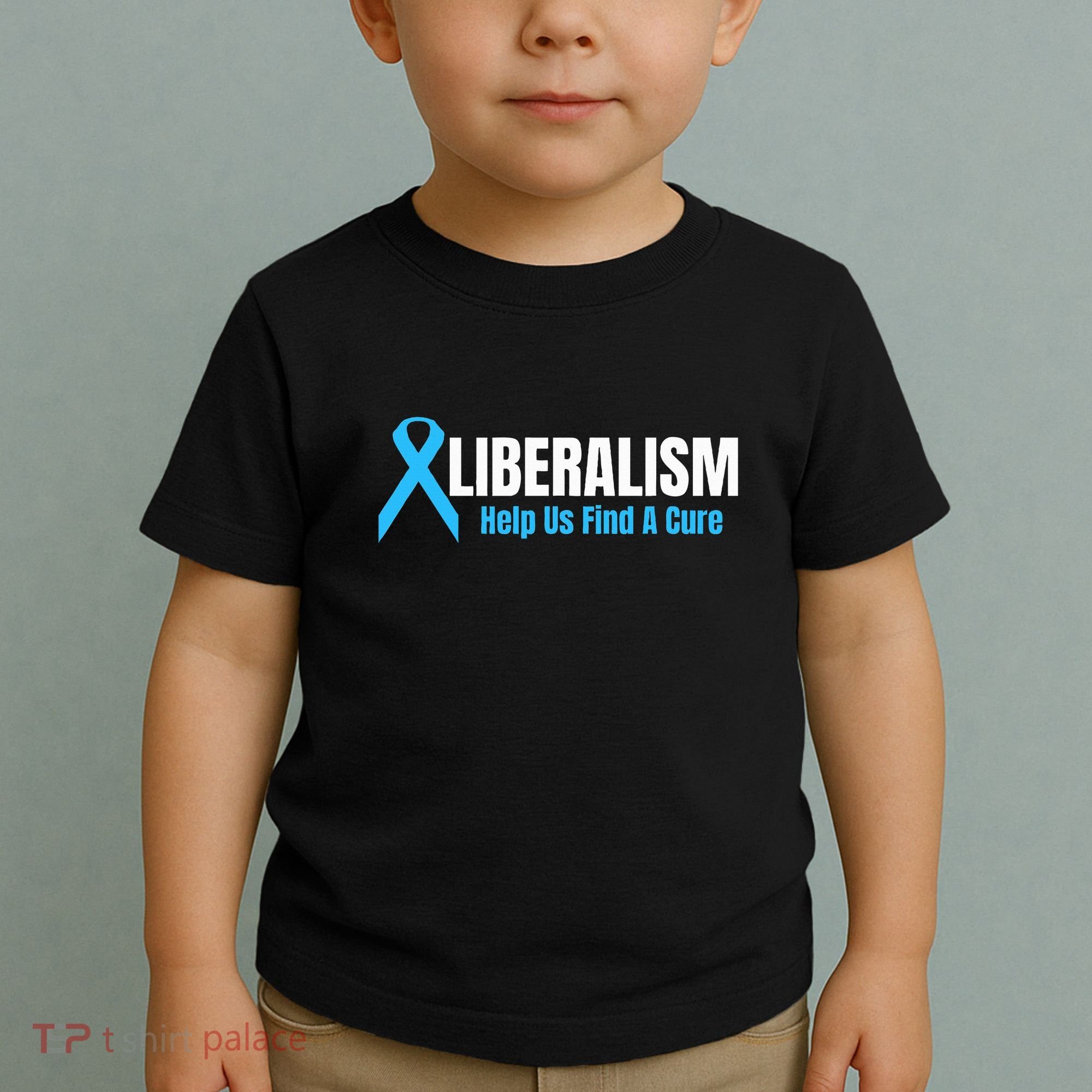 Liberalism Help Us Find A Cure T For Conservatives Toddler T-Shirt