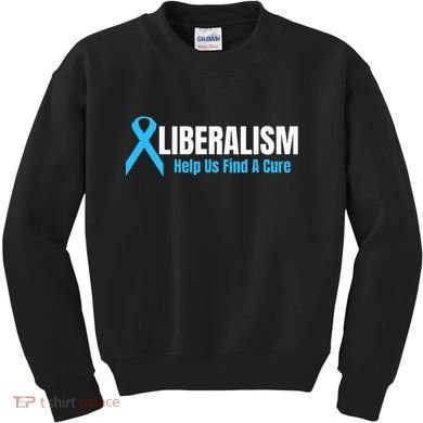 Liberalism Help Us Find A Cure T For Conservatives Kids Sweatshirt