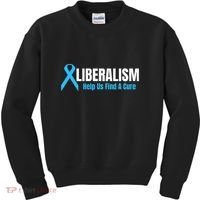 Liberalism Help Us Find A Cure T For Conservatives Kids Sweatshirt thumb 0