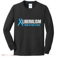 Liberalism Help Us Find A Cure T For Conservatives Kids Long Sleeve Shirt thumb 0