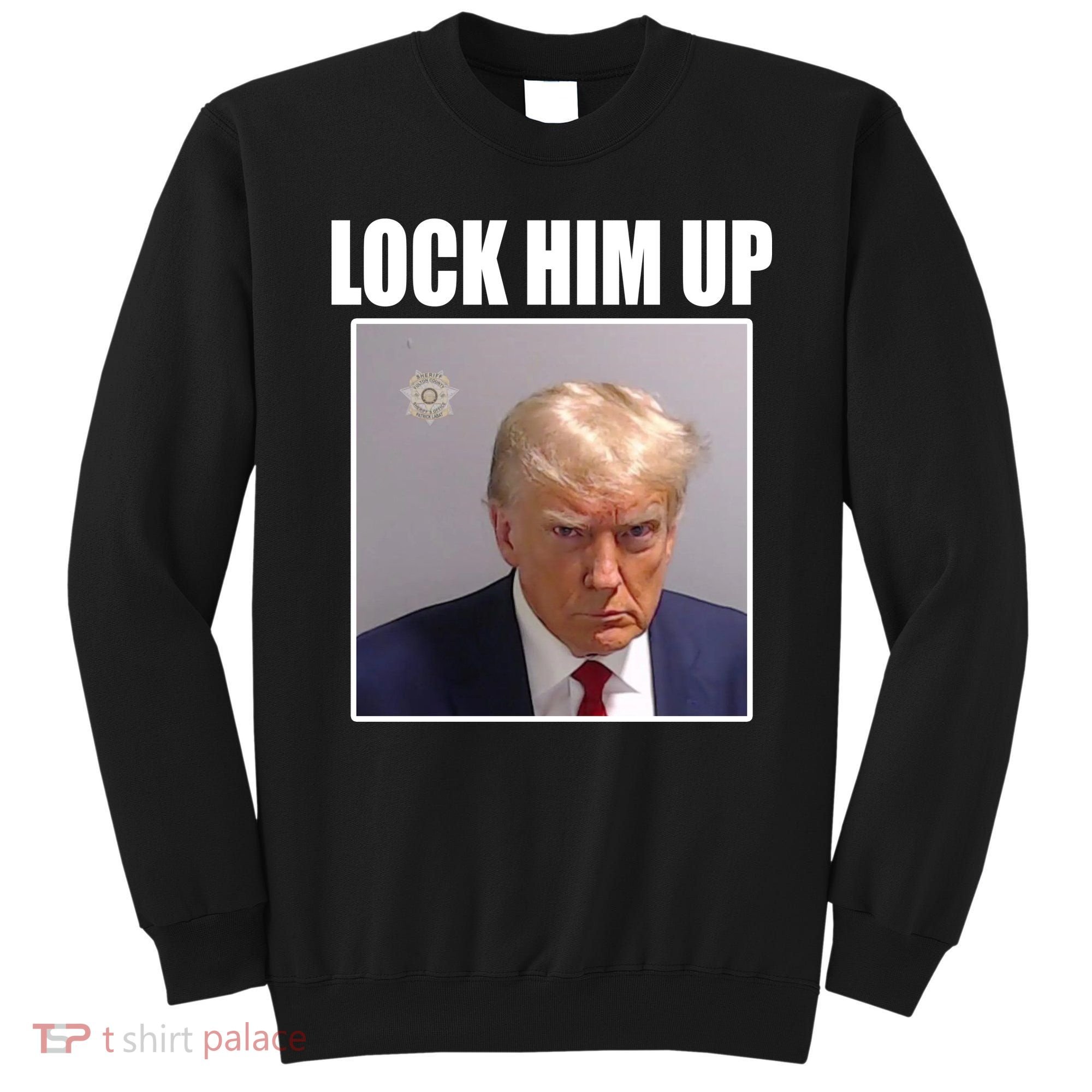 Lock Him Up Donald Trump Mugshot Sweatshirt