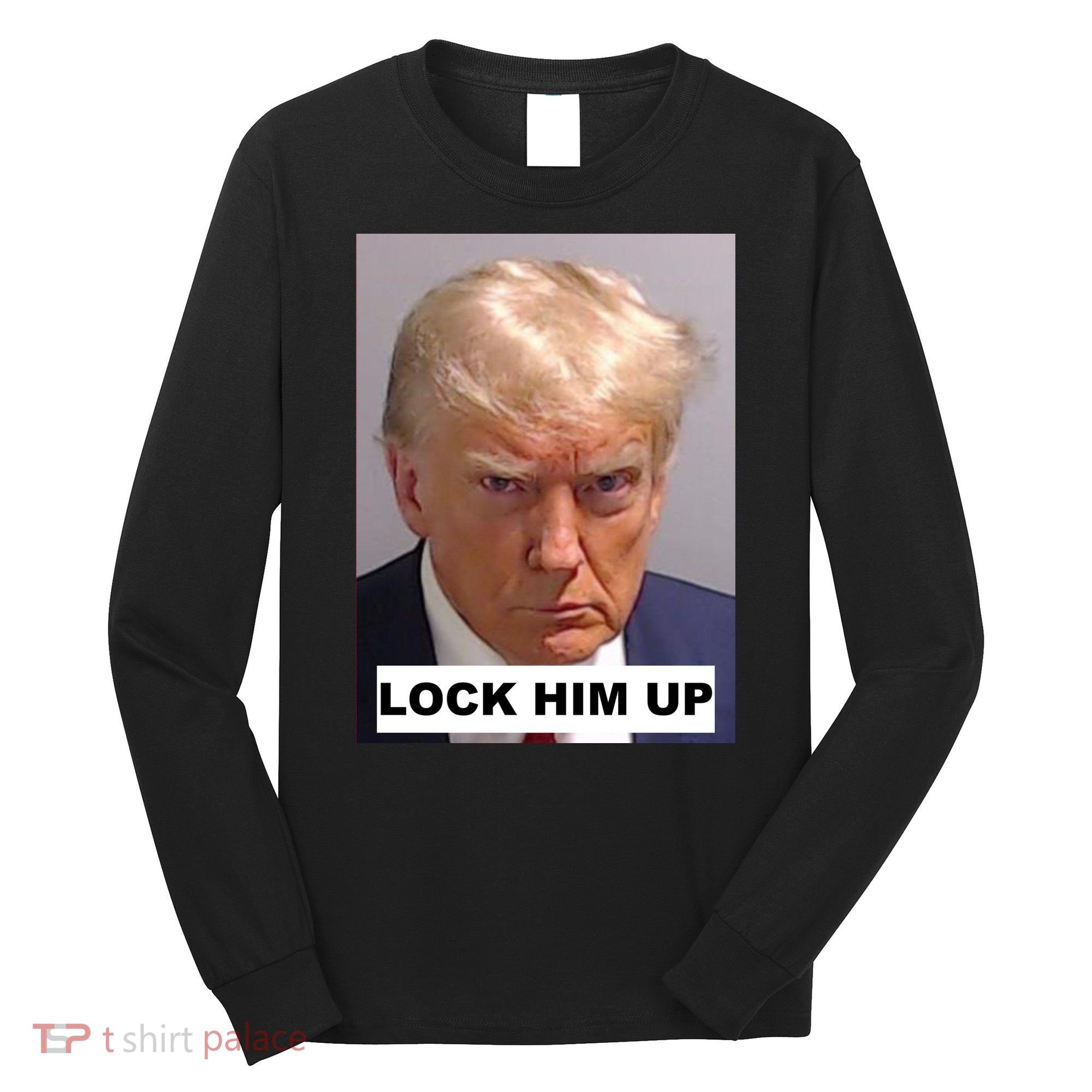 Lock Him Up Donald Trump Mugshot Jail Long Sleeve Shirt
