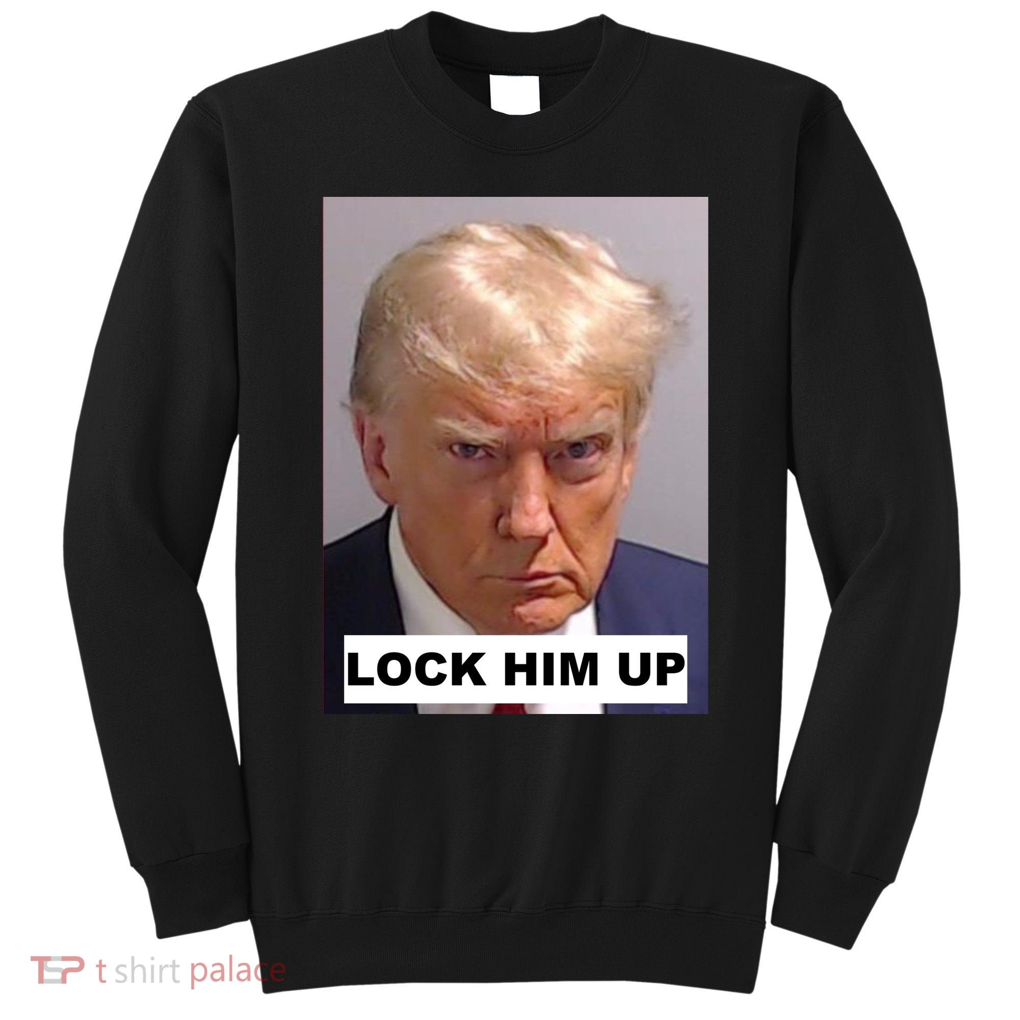Lock Him Up Donald Trump Mugshot Jail Sweatshirt