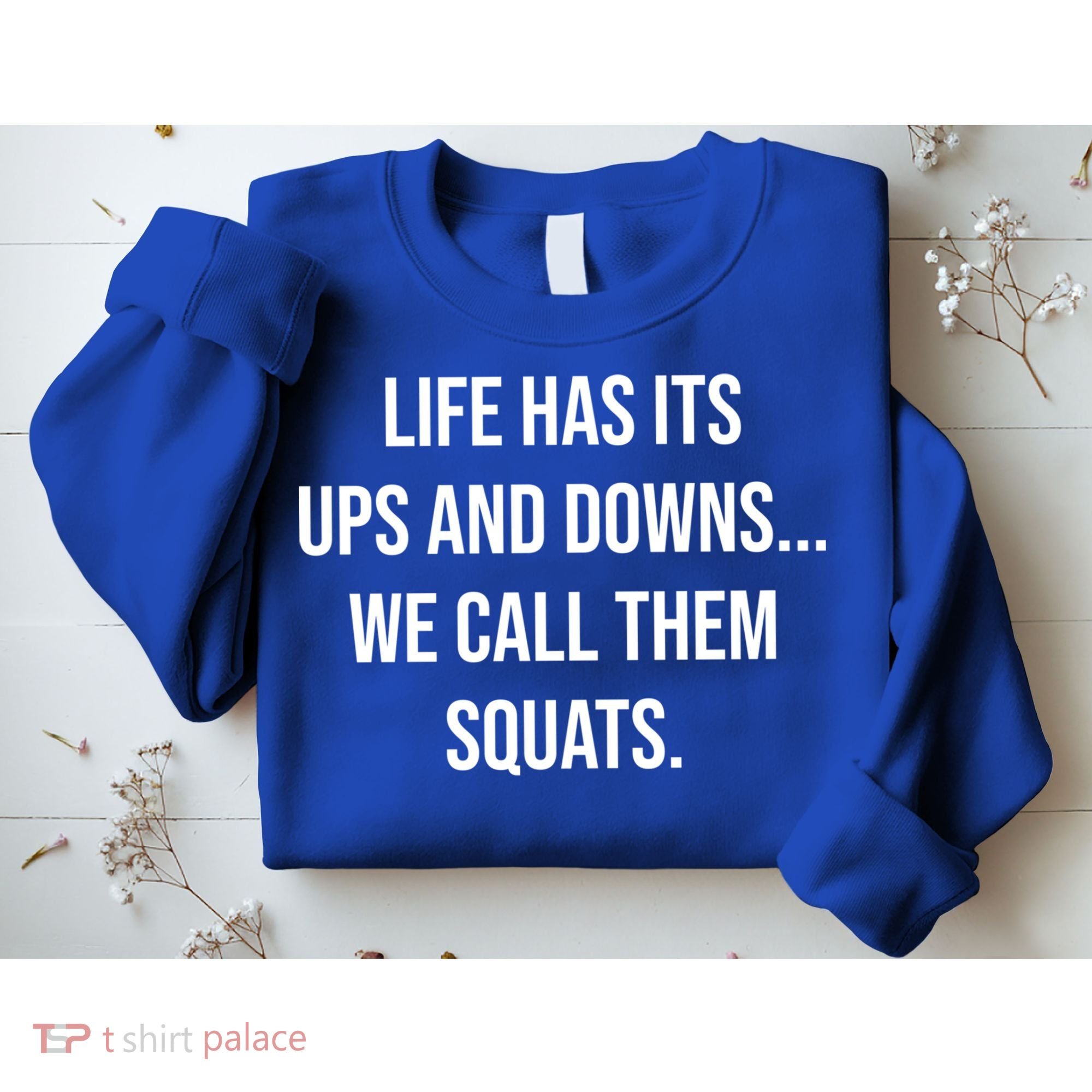 Life Has Ups And Downs Called Squats Funny Gym Motivational Gift Sweatshirt