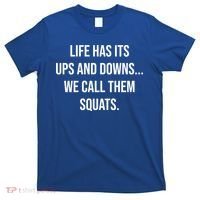 Life Has Ups And Downs Called Squats Funny Gym Motivational Gift T-Shirt thumb 0