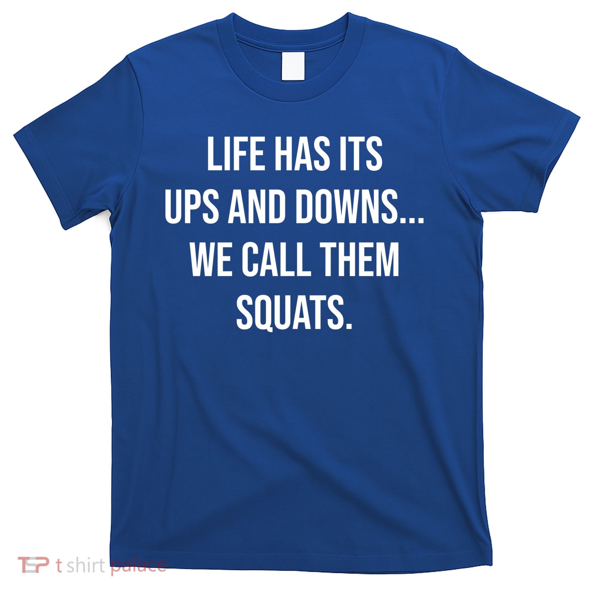 Life Has Ups And Downs Called Squats Funny Gym Motivational Gift T-Shirt
