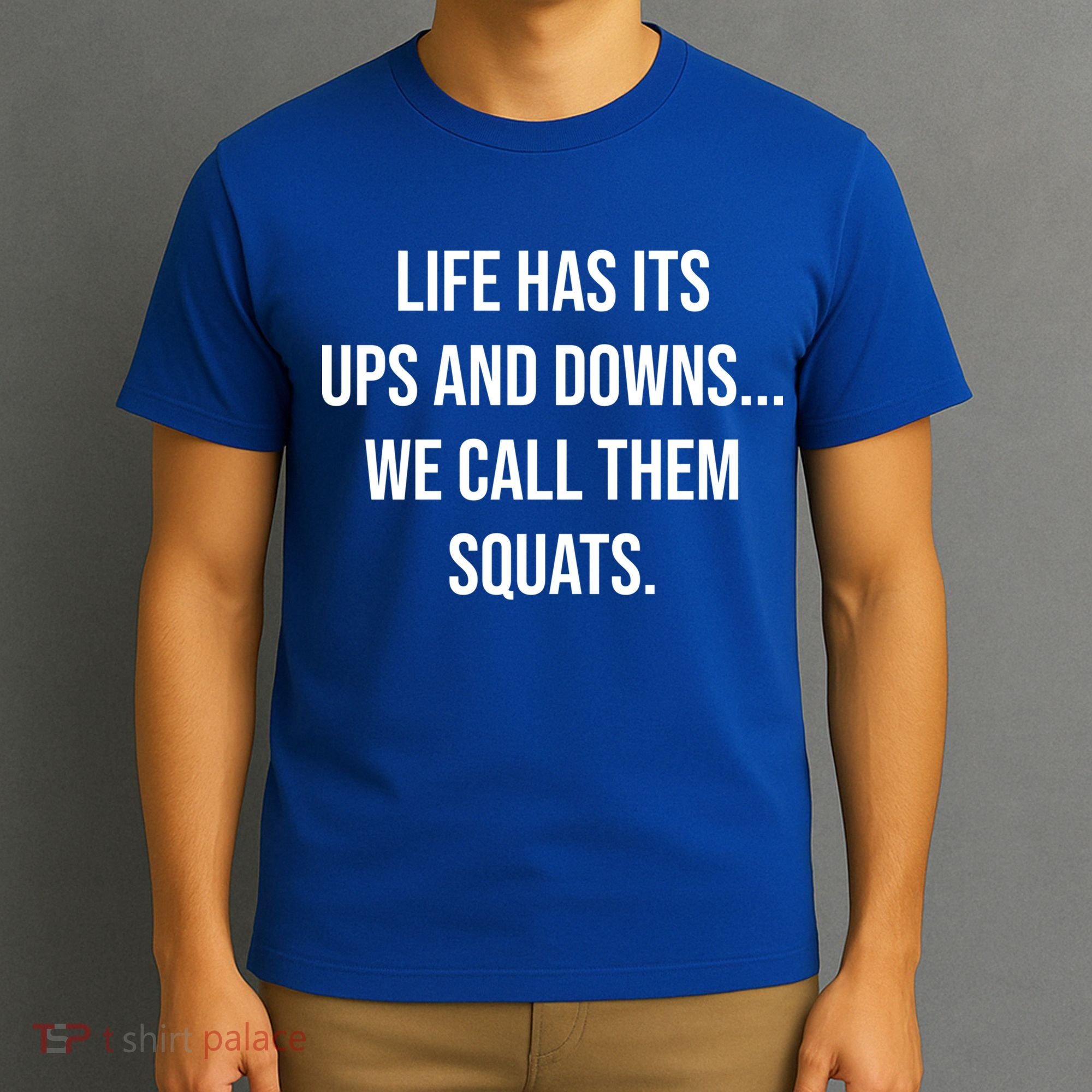 Life Has Ups And Downs Called Squats Funny Gym Motivational Gift T-Shirt