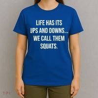 Life Has Ups And Downs Called Squats Funny Gym Motivational Gift T-Shirt thumb 4