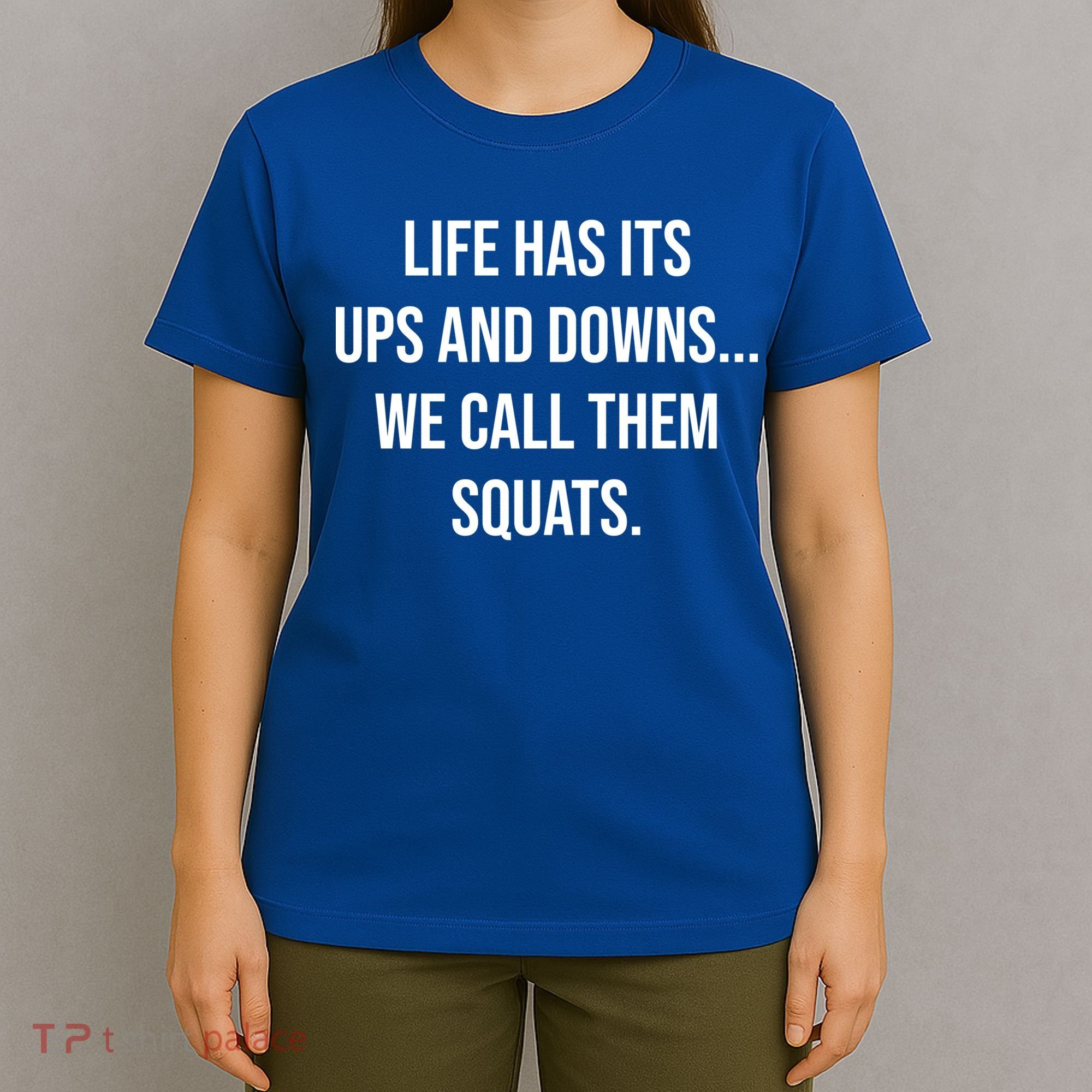 Life Has Ups And Downs Called Squats Funny Gym Motivational Gift T-Shirt