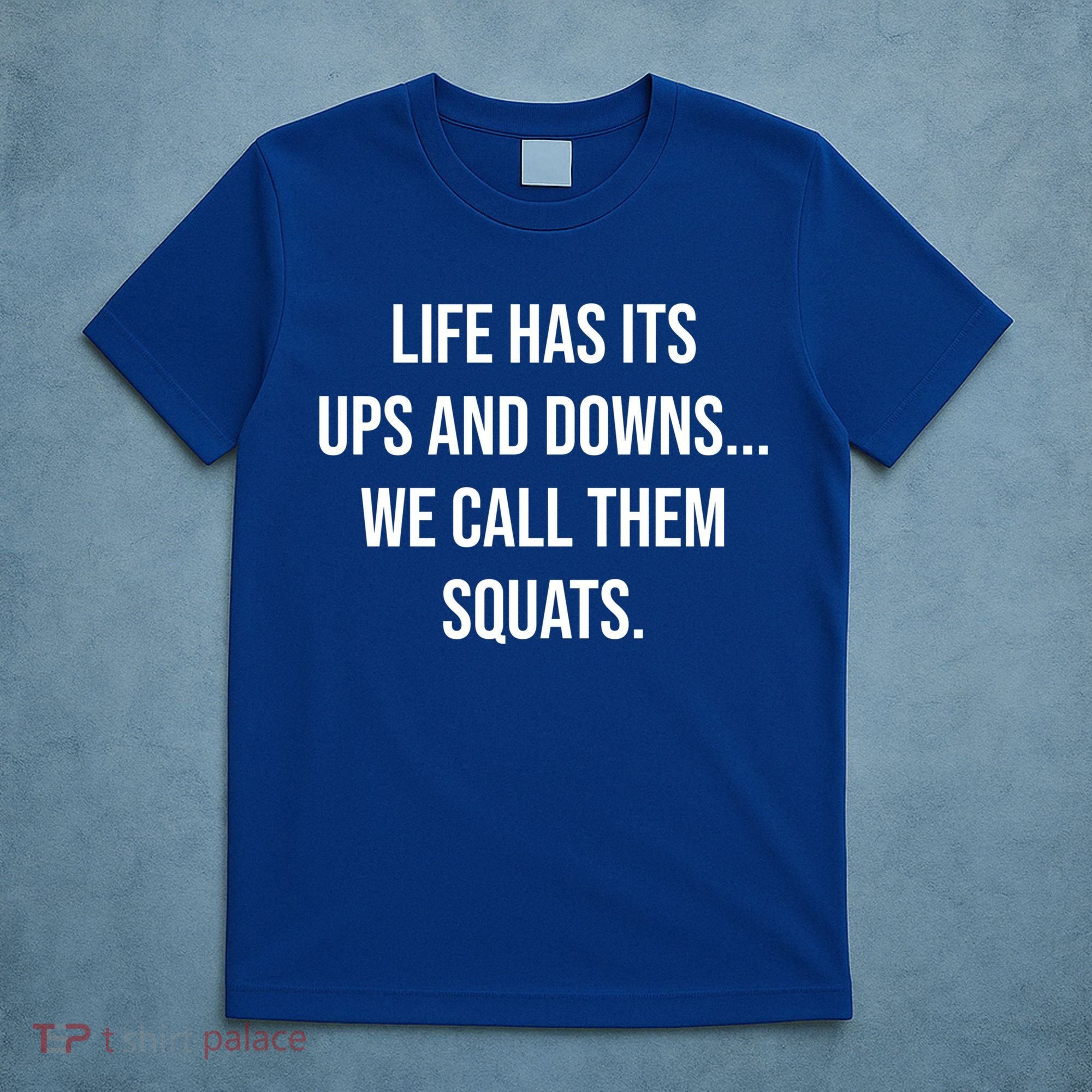 Life Has Ups And Downs Called Squats Funny Gym Motivational Gift T-Shirt
