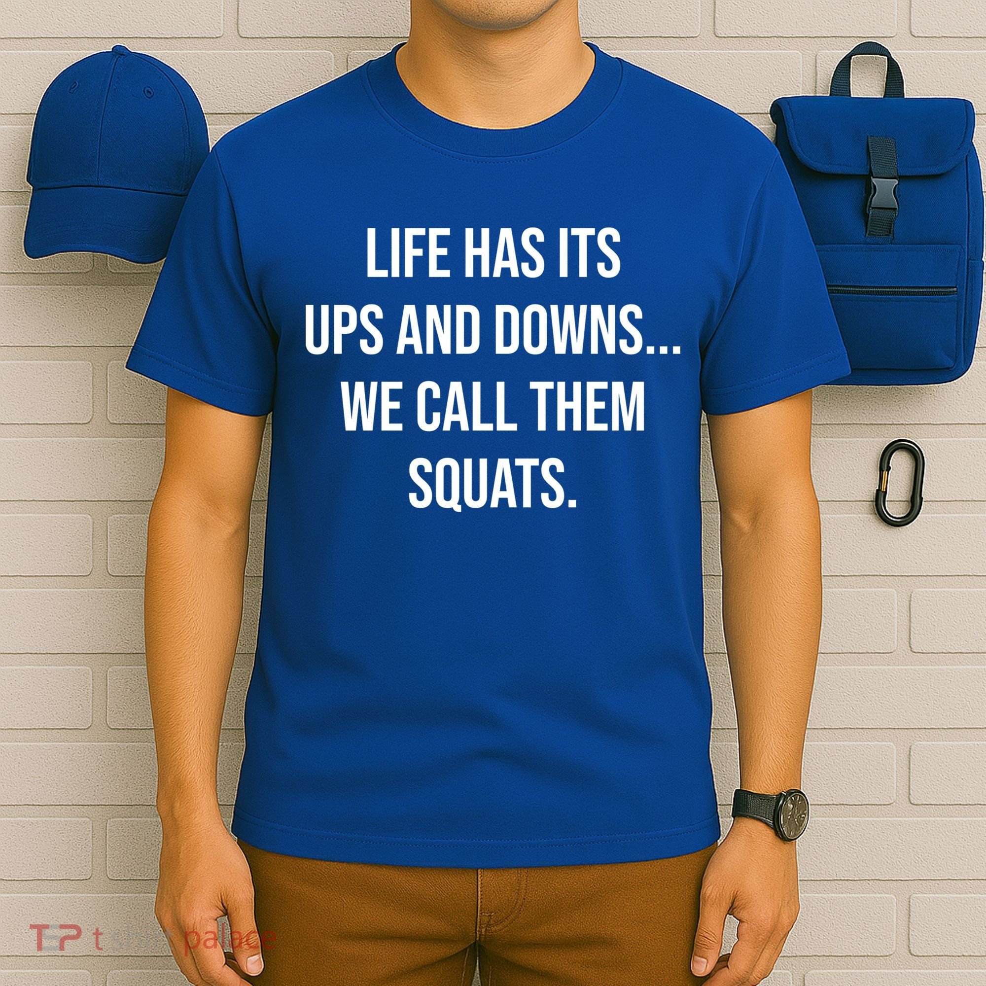 Life Has Ups And Downs Called Squats Funny Gym Motivational Gift T-Shirt